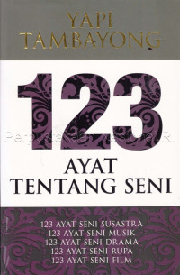 Image of 123 ayat tentang seni : 123 ayat seni susastra, 123 ayat seni musik, 123 ayat seni drama, 123 ayat seni rupa, 123 ayat seni film