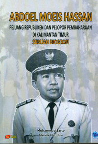 Image of Abdoel moeis hassan : pejuang republiken dan pelopor pembaharuan di kalimantan timun : sebuah biografi