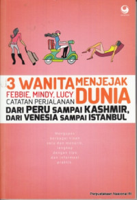 Image of 3 wanita menjejak dunia dari Peru sampai Kashmir dari Venesia smpai Istanbul : Mengupas berbagai kisah seru dan menarik, lengkap dengan tips dan informasi praktis